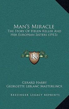 Hardcover Man's Miracle: The Story Of Helen Keller And Her European Sisters (1913) Book