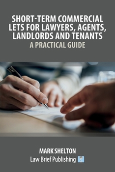 Paperback Short-Term Commercial Lets for Lawyers, Agents, Landlords and Tenants - A Practical Guide Book