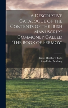 Hardcover A Descriptive Catalogue of the Contents of the Irish Manuscript Commonly Called "The Book of Fermoy" Book