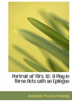 Portrait of Mrs W : A Play in Three Acts with an Epilogue