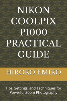 NIKON COOLPIX P1000 PRACTICAL GUIDE: Tips, Settings, and Techniques for Powerful Zoom Photography