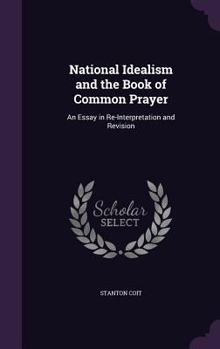 Hardcover National Idealism and the Book of Common Prayer: An Essay in Re-Interpretation and Revision Book