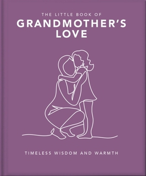 The Little Book of Grandmother's Love: Loving words for amazing grandmothers