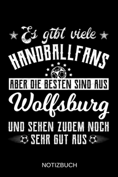Es gibt viele Handballfans aber die besten sind aus Wolfsburg und sehen zudem noch sehr gut aus: A5 Notizbuch | Liniert 120 Seiten | ... | Muttertag | Namenstag (German Edition)