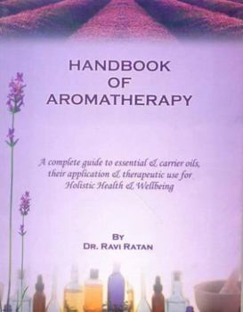 Paperback Handbook of Aromatherapy: A Complete Guide to Essential and Carrier Oils, Their Application and Therapeutic Use Book