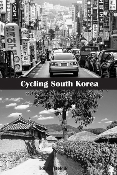 Paperback Cycling South Korea: Ride from Seoul to the northeast corner of the border with North Korea, south along the East Sea coast to Busan, and o Book
