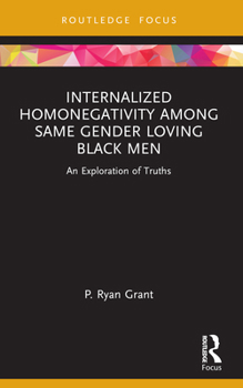 Internalized Homonegativity Among Same Gender Loving Black Men: An Exploration of Truths (Leading Conversations on Black Sexualities and Identities)