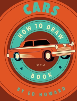 Paperback How To Draw Cars: Instructions To Draw your Favorite Cars from Supercars, Vintage Cars and Trucks Book