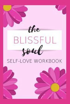 The Blissful Soul: Self-Love Workbook