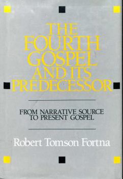 Hardcover The Fourth Gospel and Its Predecessor: From Narrative Source to Present Gospel Book