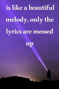 is like a beautiful melody, only the lyrics are messed up: Lined Notebook / Journal Gift, 100 Pages, 6x9, Soft Cover, Matte Finish Inspirational Quotes Journal, Notebook, Diary, Composition Book