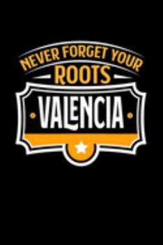 Valencia Never Forget your Roots: KALENDER / WOCHENPLANER Für Schulanfänger, Studenten, Schüler, Backpacker, Reisende, Traveler A5 (6x9 inch) 120 ... für Auslandsstudenten (German Edition)