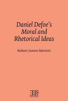 Paperback Daniel Defoe's Moral and Rhetorical Ideas Book