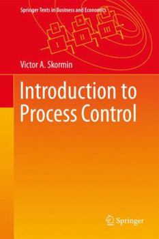 Hardcover Introduction to Process Control: Analysis, Mathematical Modeling, Control and Optimization Book
