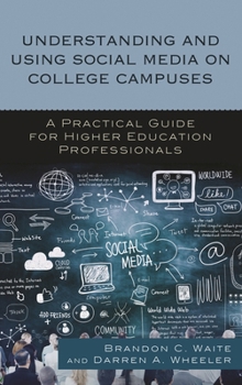Paperback Understanding and Using Social Media on College Campuses: A Practical Guide for Higher Education Professionals Book