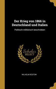 Hardcover Der Krieg von 1866 in Deutschland und Italien: Politisch-militärisch beschrieben [German] Book