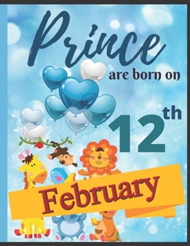 Paperback Prince Are Born On 12th February Notebook Journal: Birthday Celebration Blank And Lined Memory Journal With Gift Log For Family Book