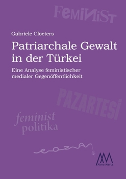 Paperback Patriarchale Gewalt in der Türkei: Eine Analyse feministischer medialer Gegenöffentlichkeit [German] Book