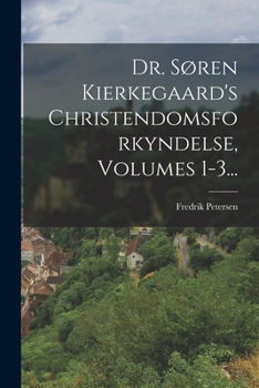 Paperback Dr. Søren Kierkegaard's Christendomsforkyndelse, Volumes 1-3... [Danish] Book