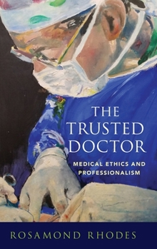 Hardcover The Trusted Doctor: Medical Ethics and Professionalism Book