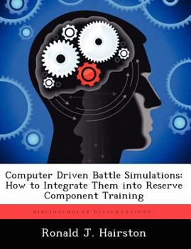 Paperback Computer Driven Battle Simulations: How to Integrate Them Into Reserve Component Training Book