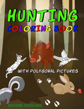 Paperback Hunting Coloring Book: with great pictures of wild animals and a lot of hunting images + polygonal animals Book