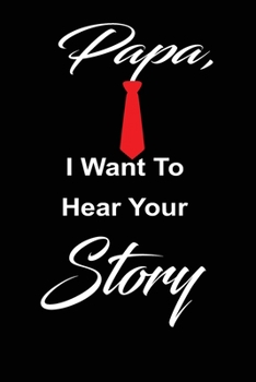 Paperback Papa, i want to hear your story: A father's guided journal or Notebook for his childhood and teenage memories of his early life and all his funny and Book