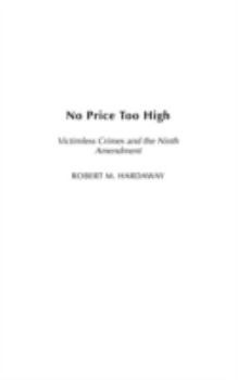 Hardcover No Price Too High: Victimless Crimes and the Ninth Amendment Book