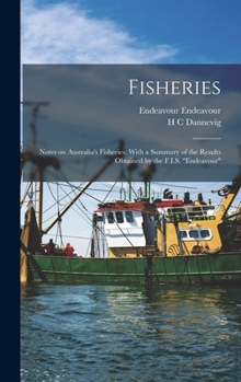 Hardcover Fisheries: Notes on Australia's Fisheries, With a Summary of the Results Obtained by the F.I.S. "Endeavour" Book