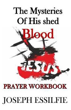 Paperback The Mysteries of his Shed Blood (Prayer Workbook): Changing your world by prayer Book