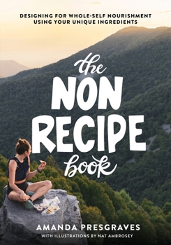 Paperback The NonRecipe Book: Designing for Whole-Self Nourishment Using Your Unique Ingredients Book