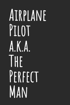 Airplane Pilot a.k.a. The Perfect Man: Blank Lined Notebook