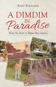 Paperback A Dimdim in Paradise: Thirty Six Years in Papua New Guinea Book