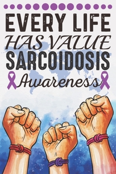 Paperback Every Life Has Value Sarcoidosis Awareness: College Ruled Sarcoidosis Awareness Journal, Diary, Notebook 6 x 9 inches with 100 Pages Book