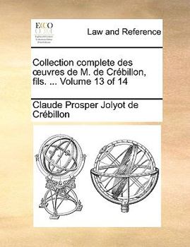 Paperback Collection Complete Des Uvres de M. de Crbillon, Fils. ... Volume 13 of 14 [French] Book