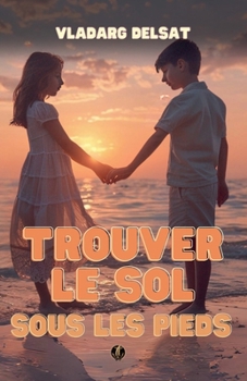 Trouver le sol sous les pieds (French Edition)
