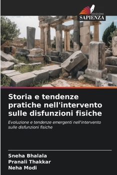 Storia e tendenze pratiche nell'intervento sulle disfunzioni fisiche: Evoluzione e tendenze emergenti nell'intervento sulle disfunzioni fisiche (Italian Edition)