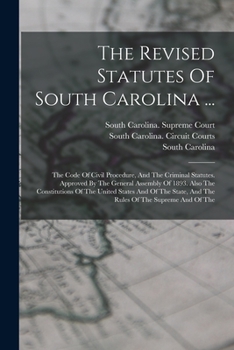Paperback The Revised Statutes Of South Carolina ...: The Code Of Civil Procedure, And The Criminal Statutes. Approved By The General Assembly Of 1893. Also The Book