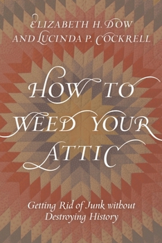 Hardcover How to Weed Your Attic: Getting Rid of Junk without Destroying History Book