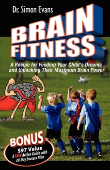 Paperback Brain Fitness: A Recipe for Feeding Your Child's Dreams and Unlocking Their Maximum Brain Power Book