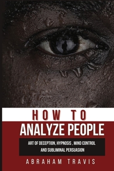 Paperback How to Analyze People: Art of Deception, Hypnosis, Mind Control and Subliminal Persuasion Book