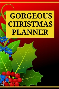 Gorgeous Christmas Planner: Super Organizer without Stress - Holiday Shopping List, Gift Planner, Budgets, Christmas Cards and Meal Planner