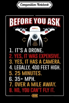 Composition Notebook: Funny Drone Before You Ask Flying Drones Quad Copter  Journal/Notebook Blank Lined Ruled 6x9 100 Pages