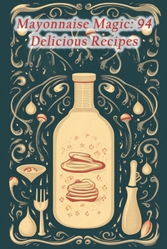 Paperback Mayonnaise Magic: 94 Delicious Recipes Book