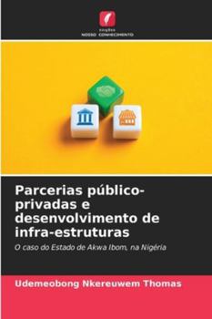 Parcerias público-privadas e desenvolvimento de infra-estruturas: O caso do Estado de Akwa Ibom, na Nigéria (Portuguese Edition)