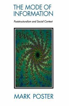 Paperback The Mode of Information: Poststructuralism and Social Contexts Book