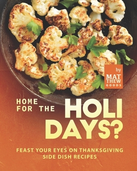 Paperback Home for the Holidays?: Feast Your Eyes on Thanksgiving Side Dish Recipes Book