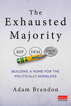 Hardcover The Exhausted Majority: Building a Home for the Politically Homeless Book