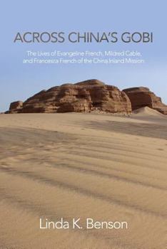 Paperback Across China's Gobi: The Lives of Evangeline French, Mildred Cable, and Francesca French of the China Inland Mission Book