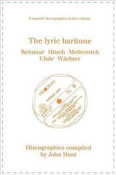 Paperback The Lyric Baritone. 5 Discographies. Hans Reinmar, Gerhard Hüsch (Husch), Josef Metternich, Hermann Uhde, Eberhard Wächter (Wachter). [1997]. Book